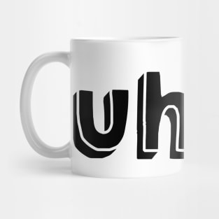 Uhhh Mug